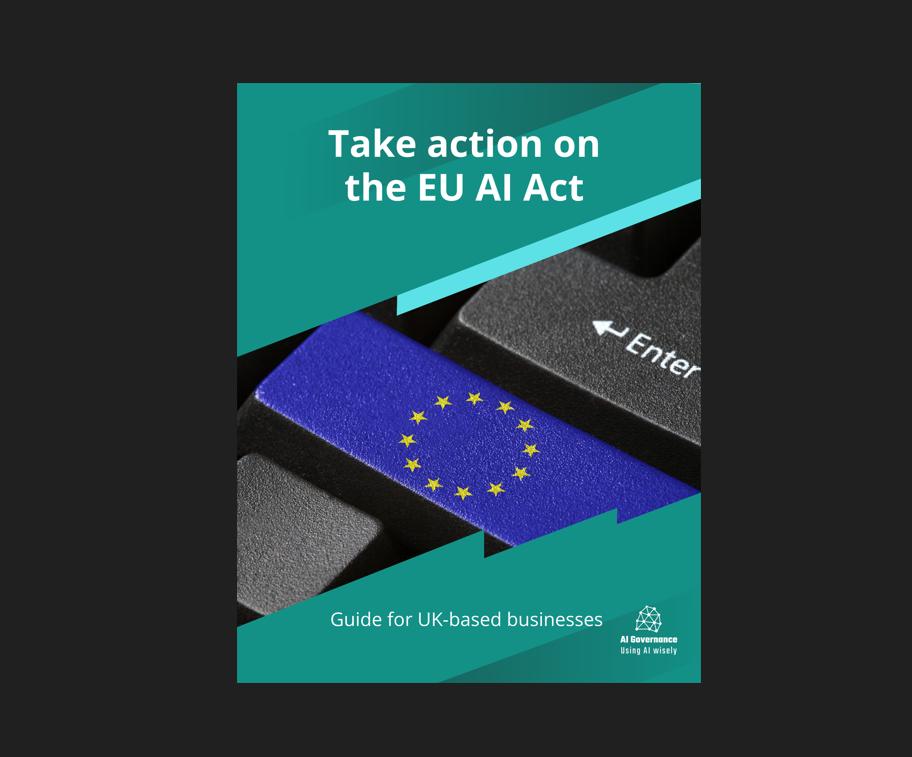 Why UK businesses can't ignore the EU AI Act - AI Governance
